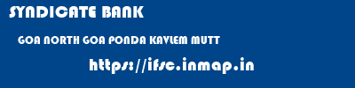 SYNDICATE BANK  GOA NORTH GOA PONDA KAVLEM MUTT  ifsc code